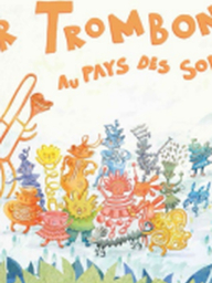 Conte musical: Mr Trombone au pays des sons (enfants 3-10 ans)